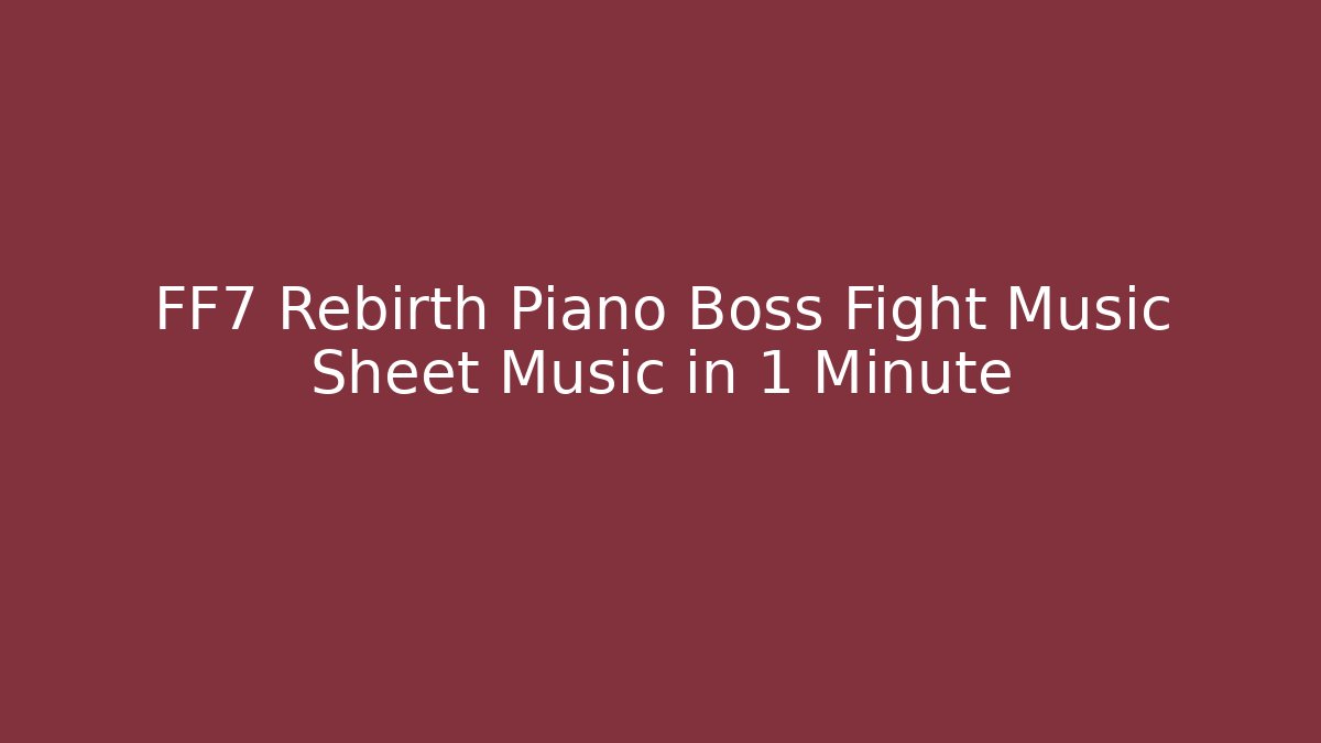 FF7 Rebirth Piano Boss Fight Music Sheet Music in 1 Minute - Felix Cat Insurance