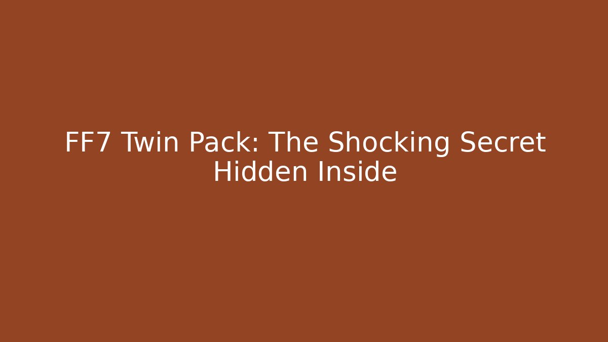 FF7 Twin Pack: The Shocking Secret Hidden Inside