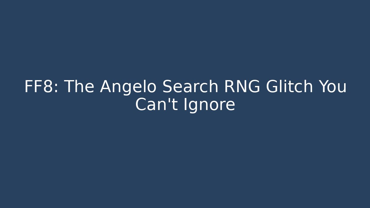 FF8: The Angelo Search RNG Glitch You Can't Ignore