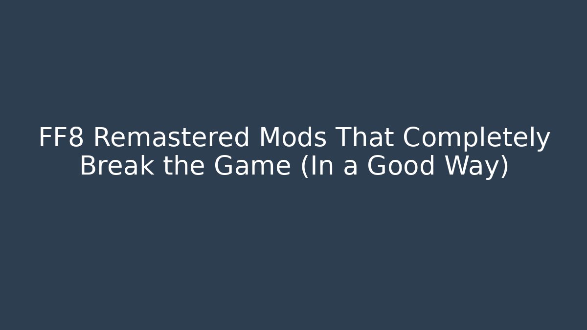 FF8 Remastered Mods That Completely Break the Game (In a Good Way) - Felix Cat Insurance