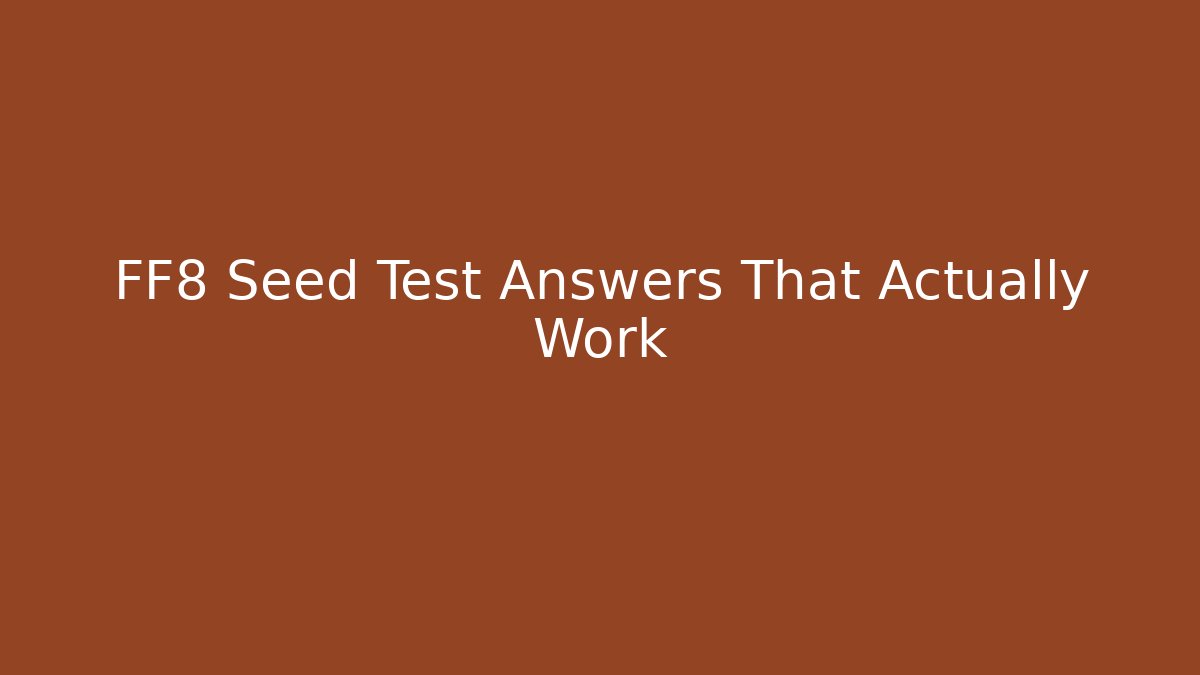 FF8 Seed Test Answers That Actually Work
