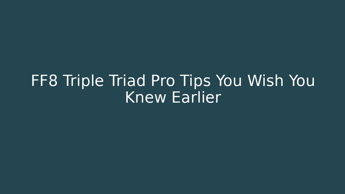FF8 Triple Triad Pro Tips You Wish You Knew Earlier