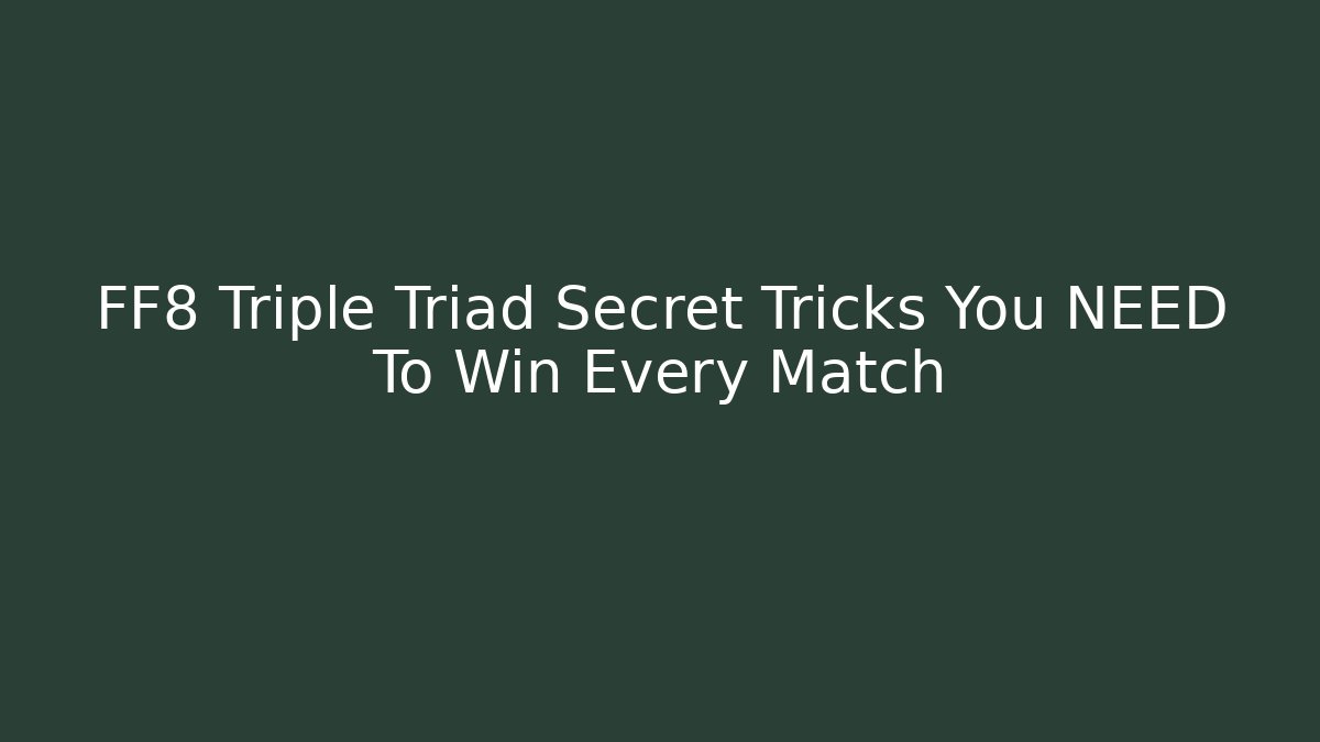 FF8 Triple Triad Secret Tricks You NEED To Win Every Match
