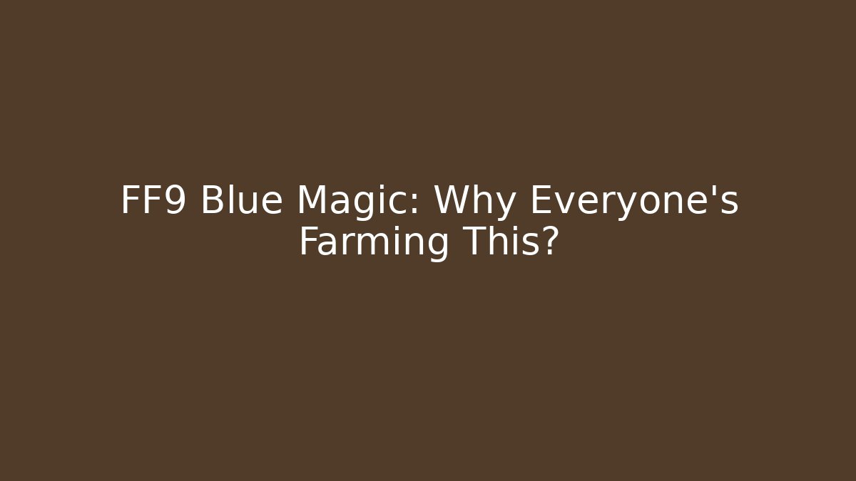 FF9 Blue Magic: Why Everyone's Farming This?