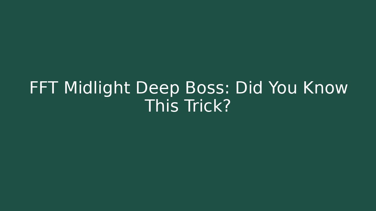 FFT Midlight Deep Boss: Did You Know This Trick?