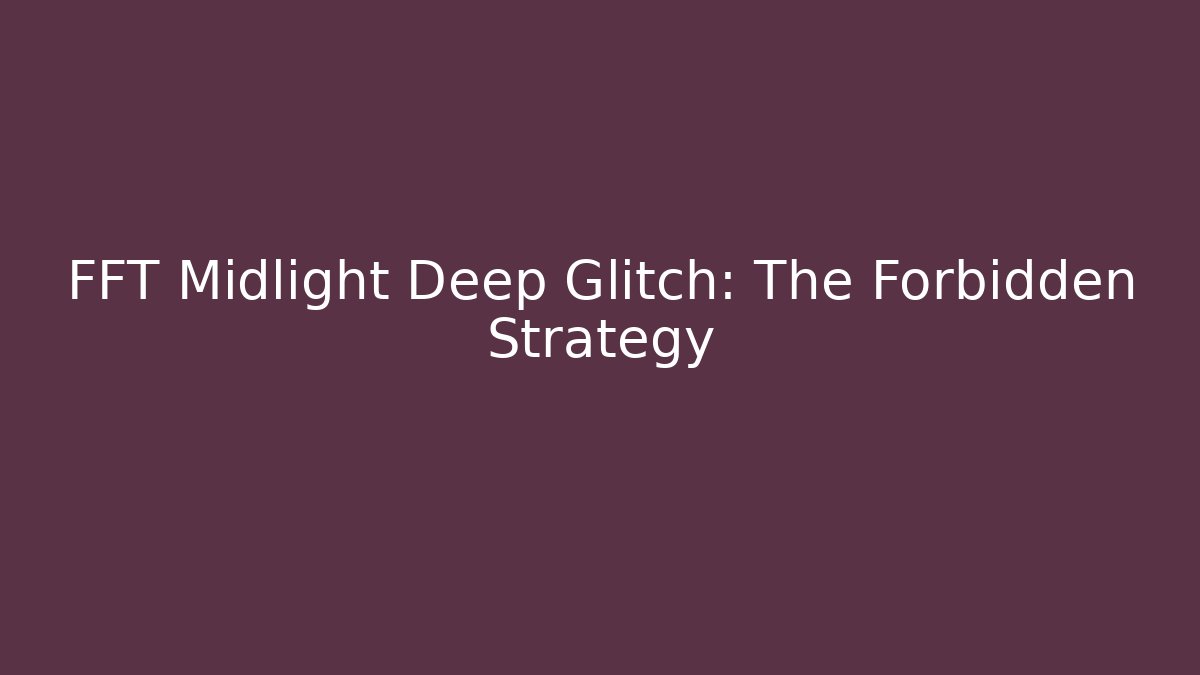 FFT Midlight Deep Glitch: The Forbidden Strategy - Felix Cat Insurance