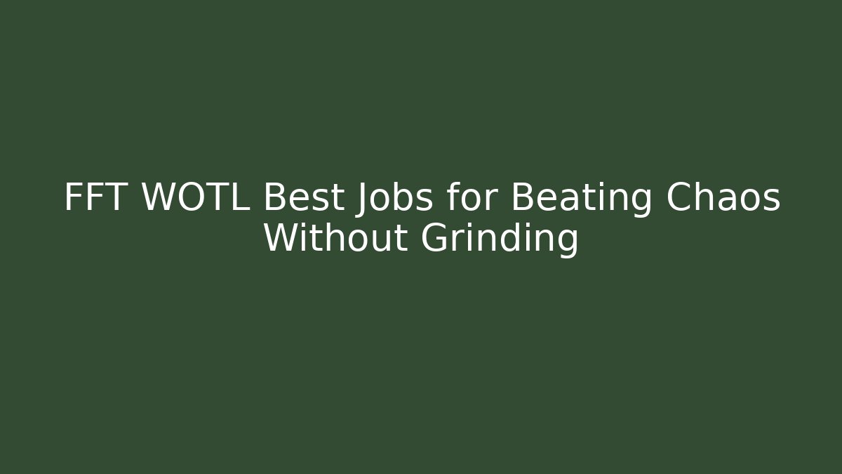 FFT WOTL Best Jobs for Beating Chaos Without Grinding - Felix Cat Insurance