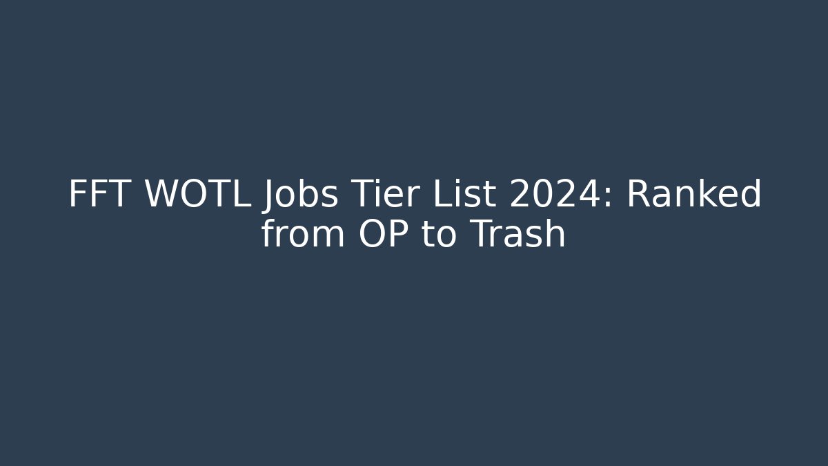 FFT WOTL Jobs Tier List 2024: Ranked from OP to Trash