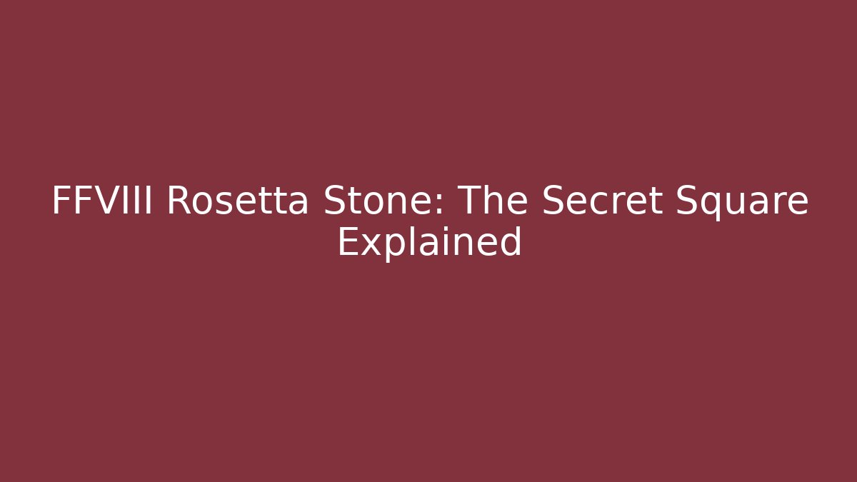 FFVIII Rosetta Stone: The Secret Square Explained