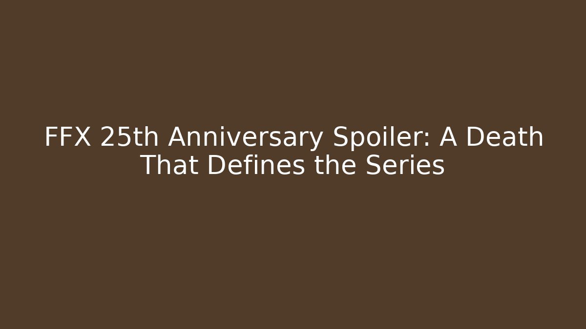 FFX 25th Anniversary Spoiler: A Death That Defines the Series