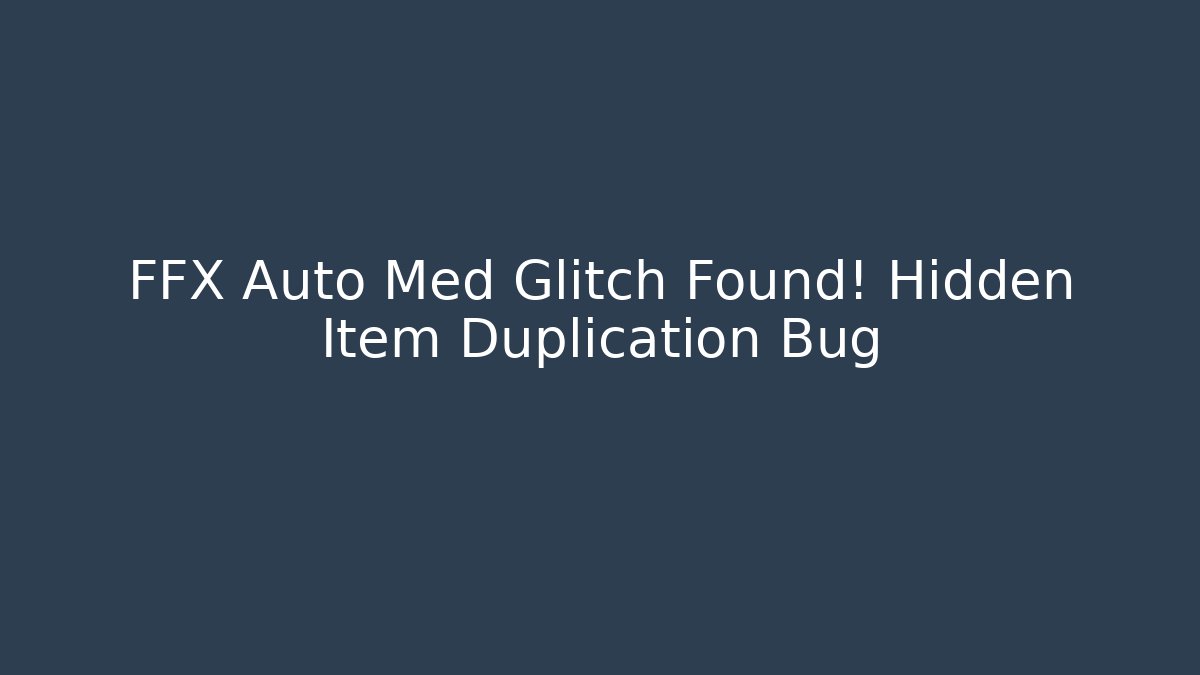 FFX Auto Med Glitch Found! Hidden Item Duplication Bug