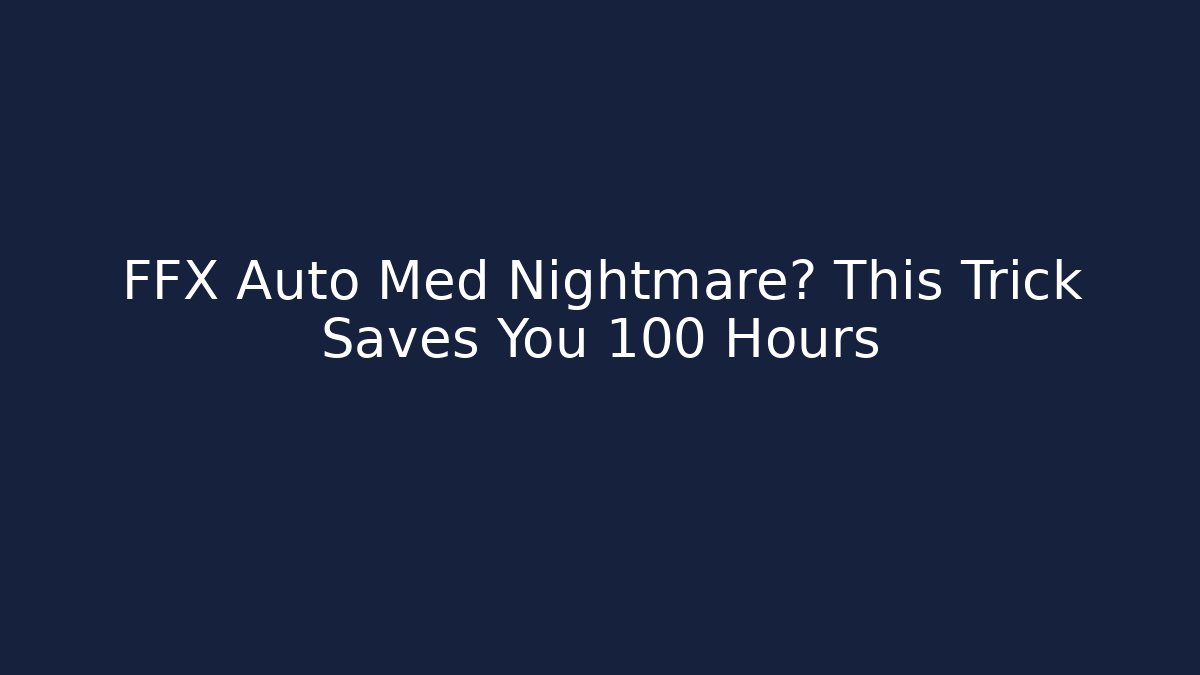 FFX Auto Med Nightmare? This Trick Saves You 100 Hours