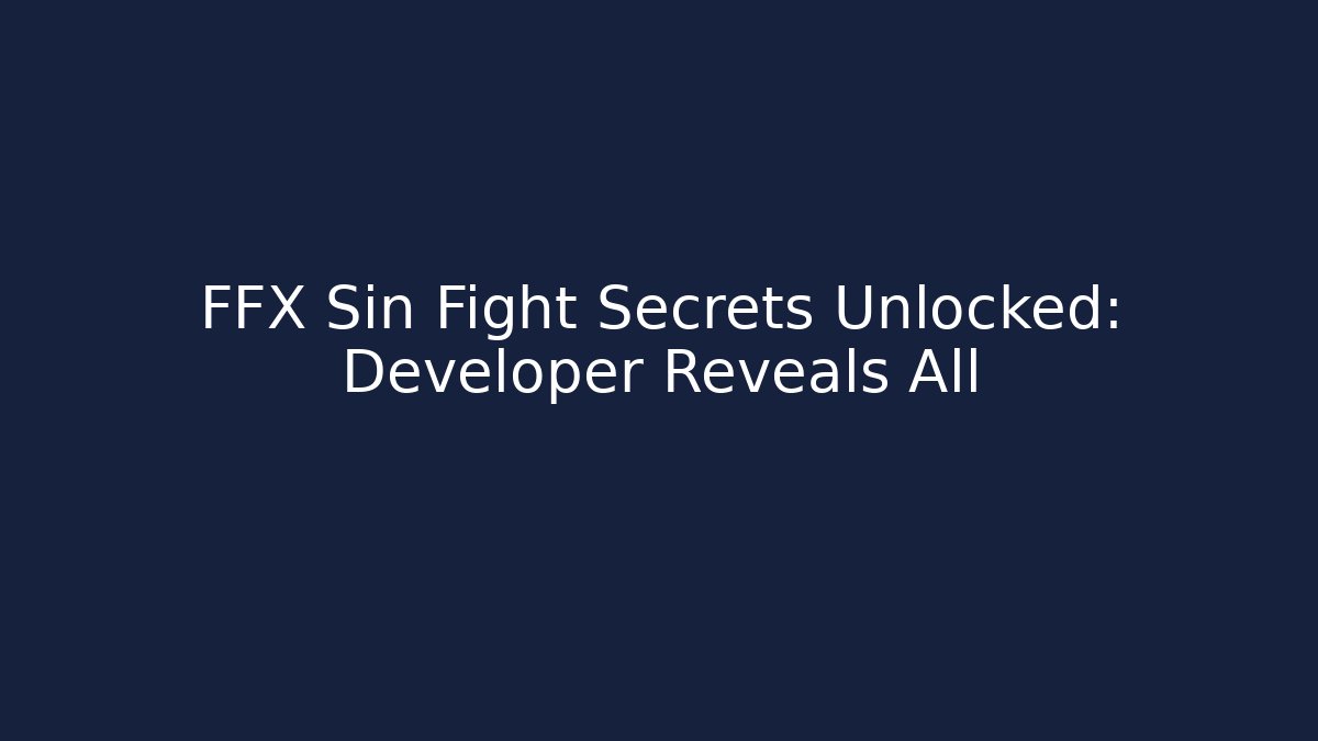 FFX Sin Fight Secrets Unlocked: Developer Reveals All - Felix Cat Insurance