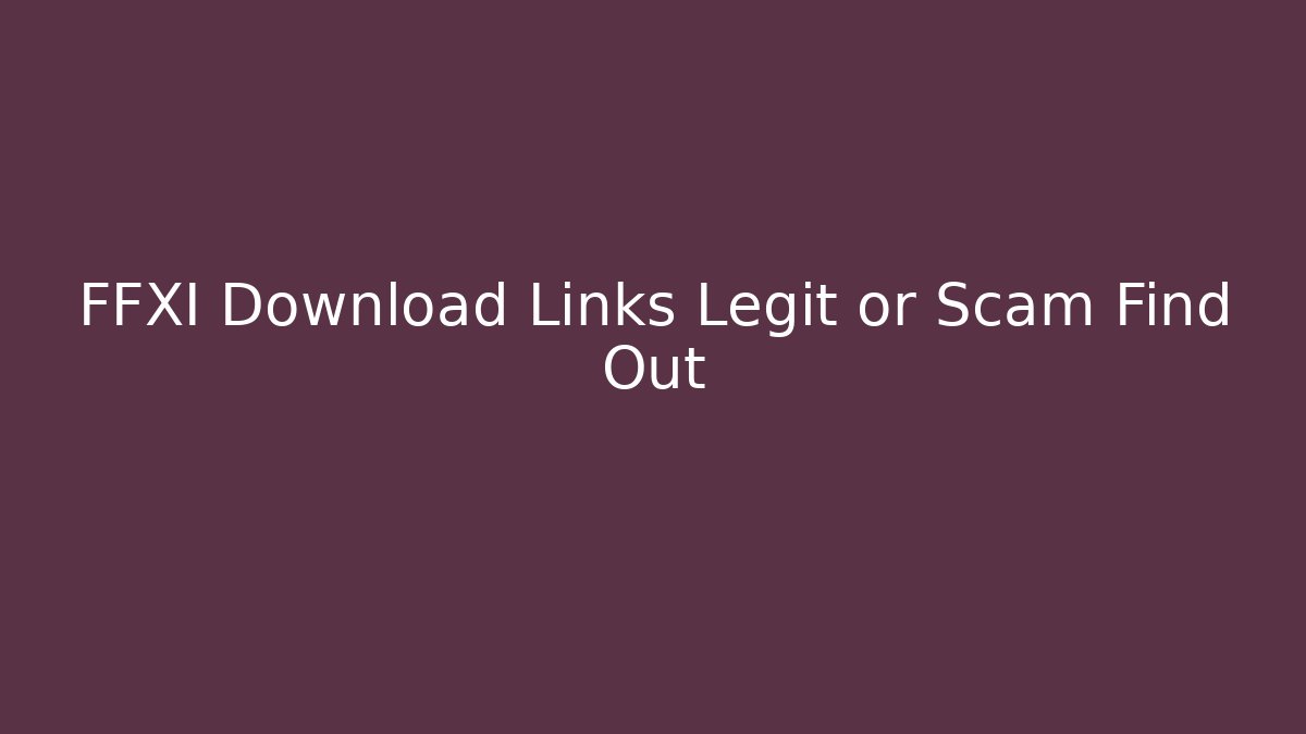 FFXI Download Links Legit or Scam Find Out