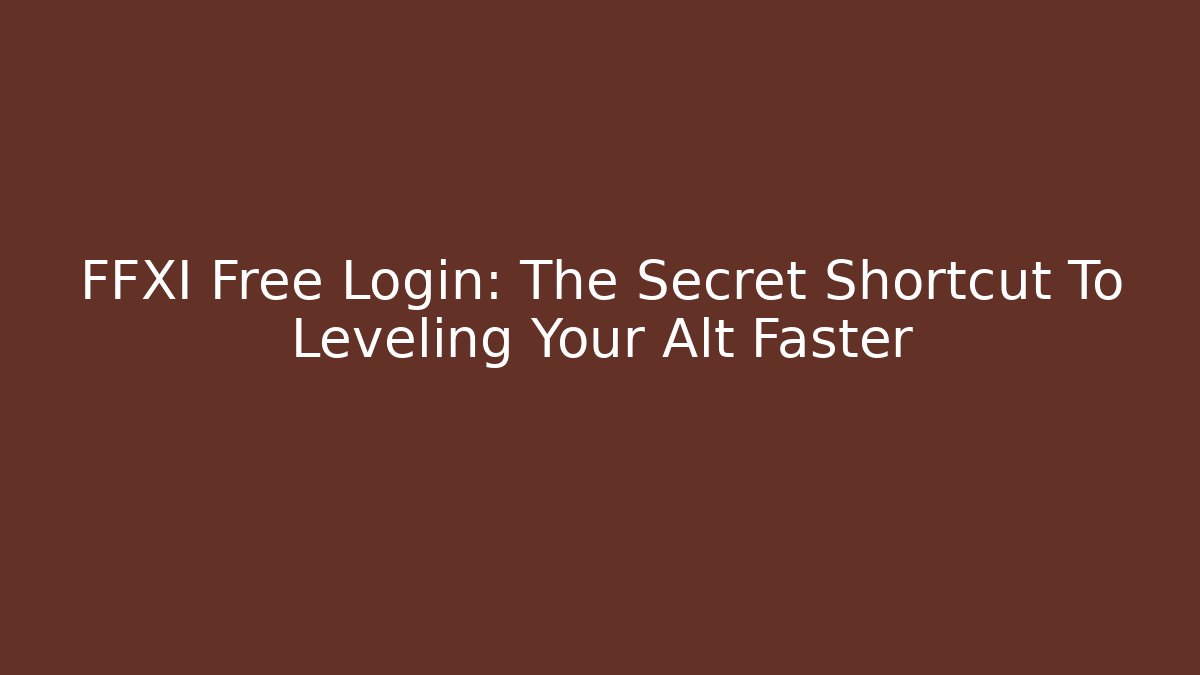 FFXI Free Login: The Secret Shortcut To Leveling Your Alt Faster