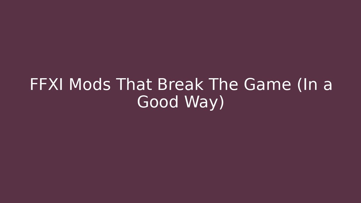 FFXI Mods That Break The Game (In a Good Way)