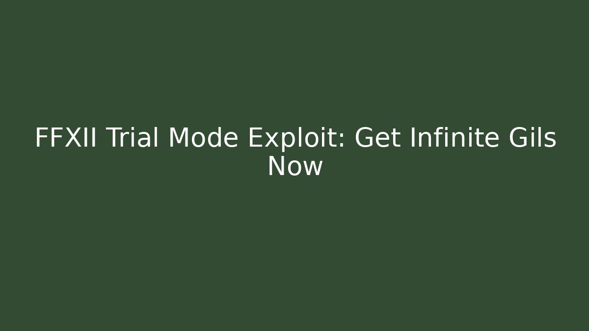 FFXII Trial Mode Exploit: Get Infinite Gils Now