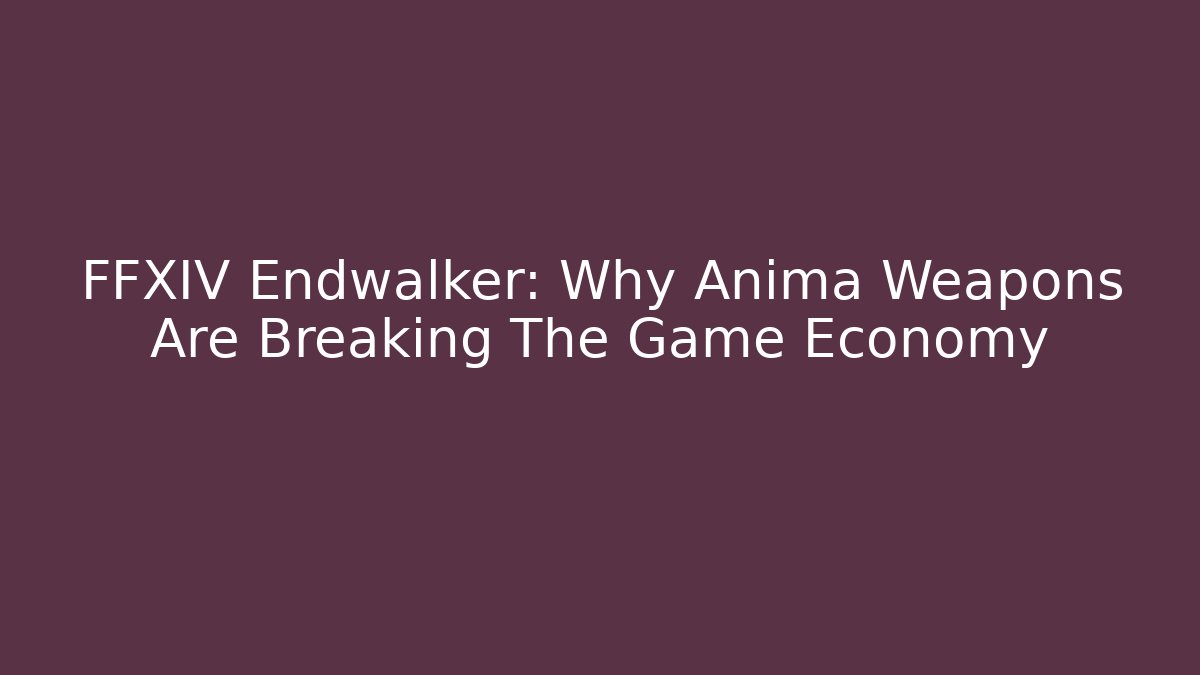 FFXIV Endwalker: Why Anima Weapons Are Breaking The Game Economy