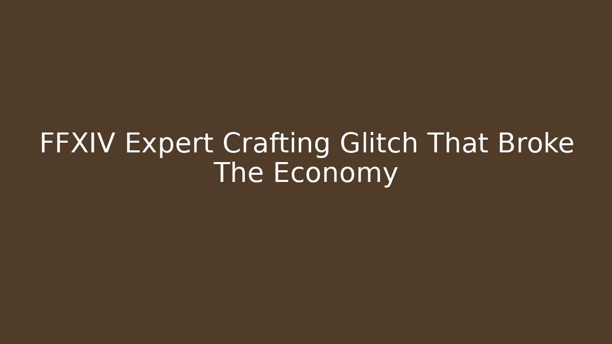 FFXIV Expert Crafting Glitch That Broke The Economy