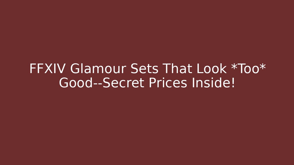 FFXIV Glamour Sets That Look *Too* Good—Secret Prices Inside!