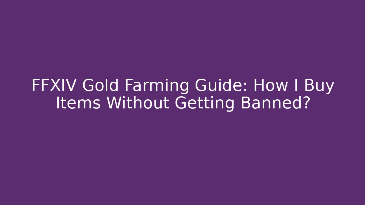 FFXIV Gold Farming Guide: How I Buy Items Without Getting Banned?
