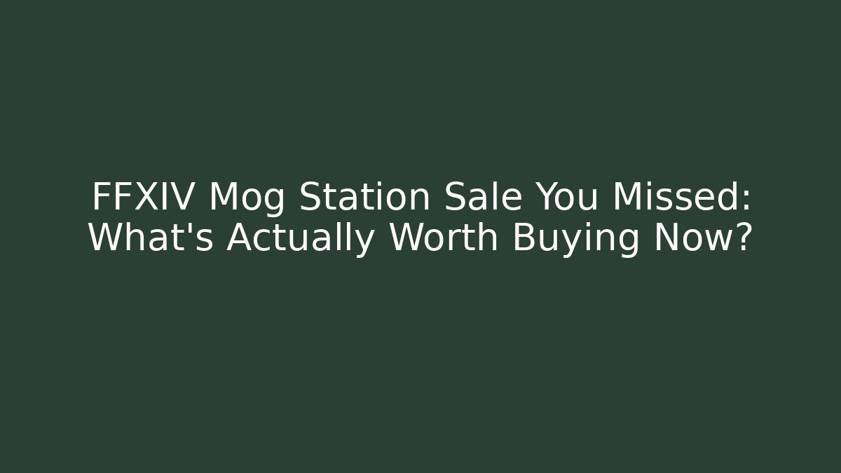 FFXIV Mog Station Sale You Missed: What's Actually Worth Buying Now?