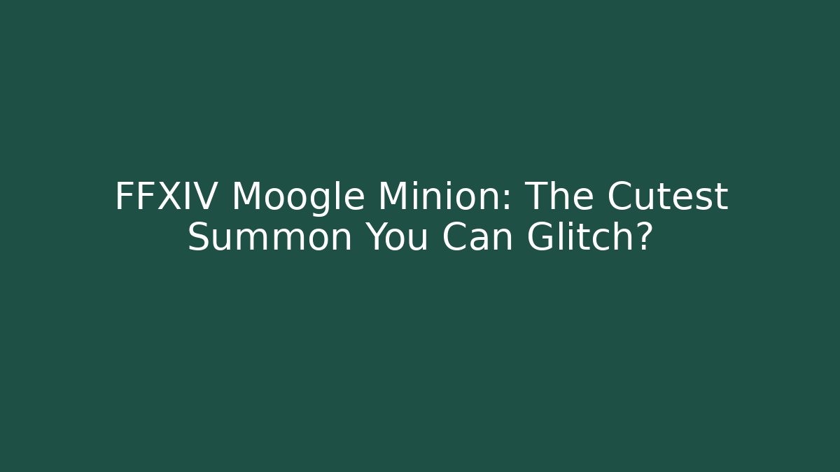 FFXIV Moogle Minion: The Cutest Summon You Can Glitch?