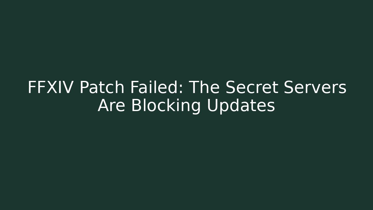 FFXIV Patch Failed: The Secret Servers Are Blocking Updates - Felix Cat Insurance