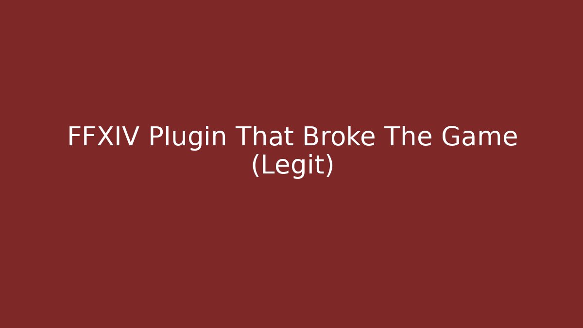 FFXIV Plugin That Broke The Game (Legit)