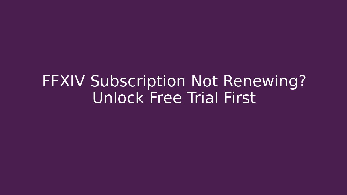 FFXIV Subscription Not Renewing? Unlock Free Trial First - Felix Cat Insurance