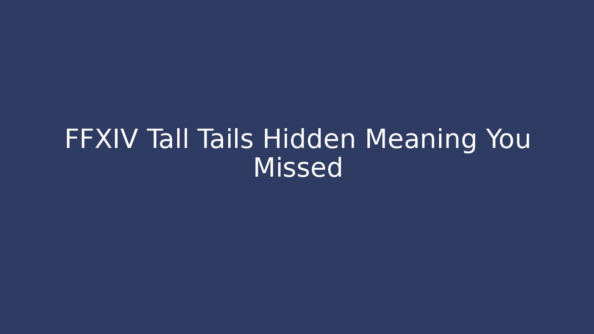 FFXIV Tall Tails Hidden Meaning You Missed