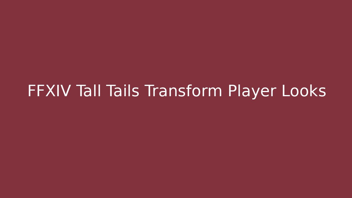 FFXIV Tall Tails Transform Player Looks - Felix Cat Insurance