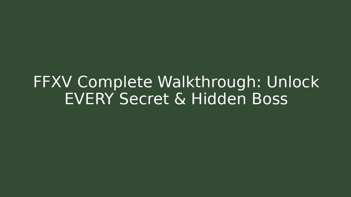 FFXV Complete Walkthrough: Unlock EVERY Secret & Hidden Boss - Felix Cat Insurance