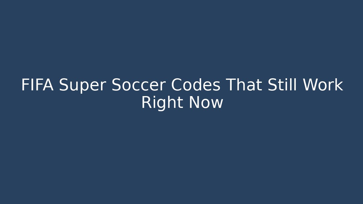 FIFA Super Soccer Codes That Still Work Right Now - Felix Cat Insurance