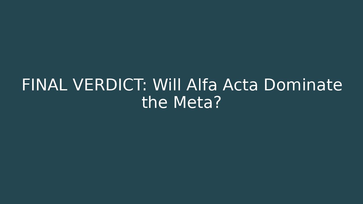 FINAL VERDICT: Will Alfa Acta Dominate the Meta? - Felix Cat Insurance