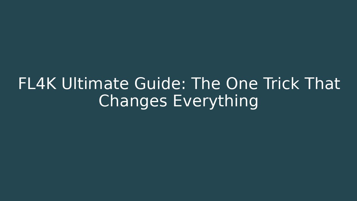 FL4K Ultimate Guide: The One Trick That Changes Everything