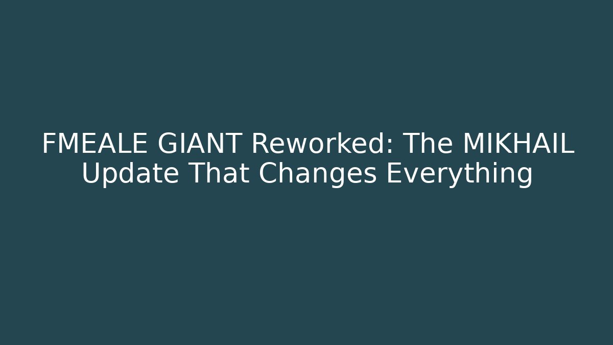 FMEALE GIANT Reworked: The MIKHAIL Update That Changes Everything - Felix Cat Insurance