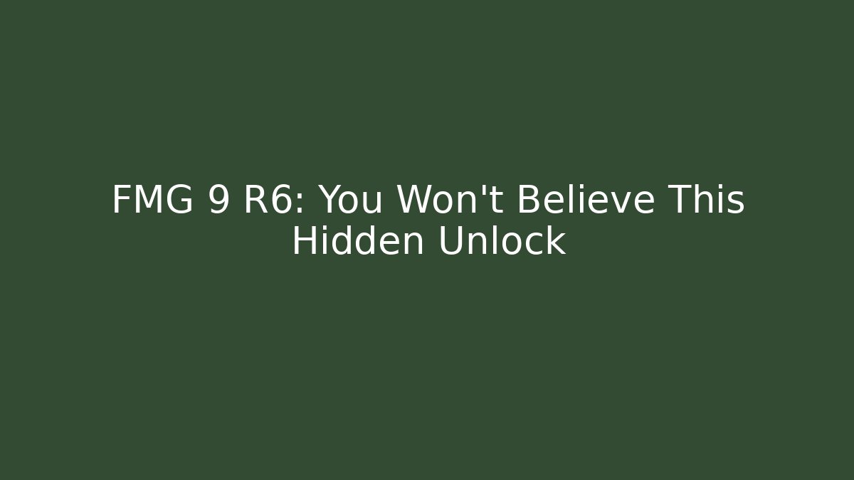 FMG 9 R6: You Won't Believe This Hidden Unlock - Felix Cat Insurance