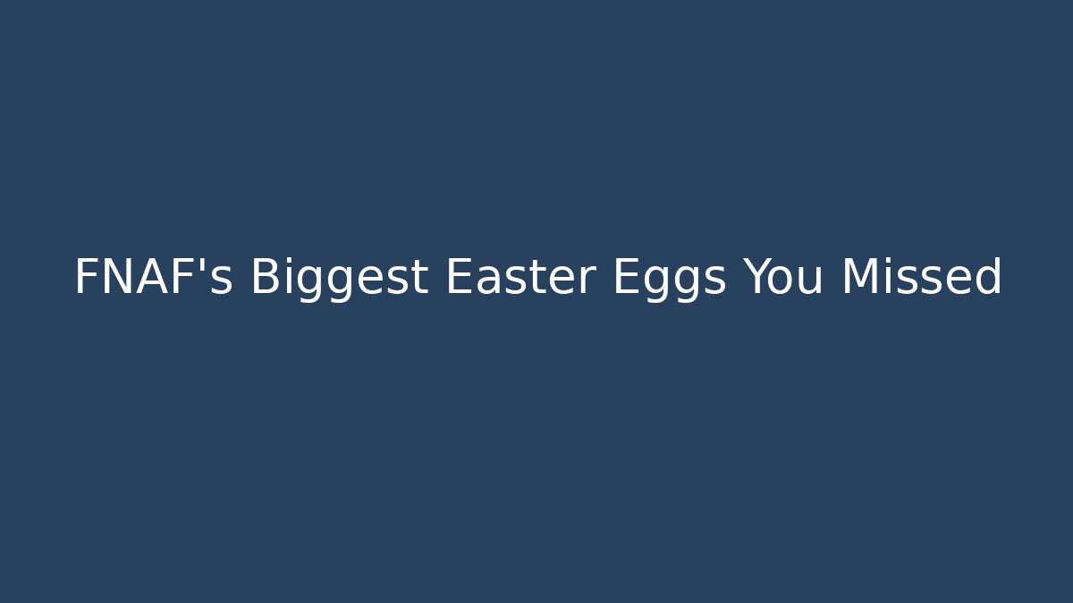 FNAF's Biggest Easter Eggs You Missed