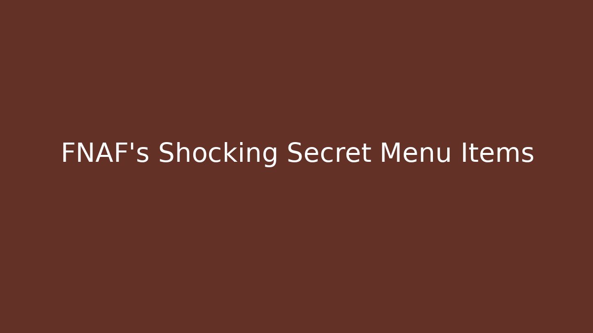 FNAF's Shocking Secret Menu Items