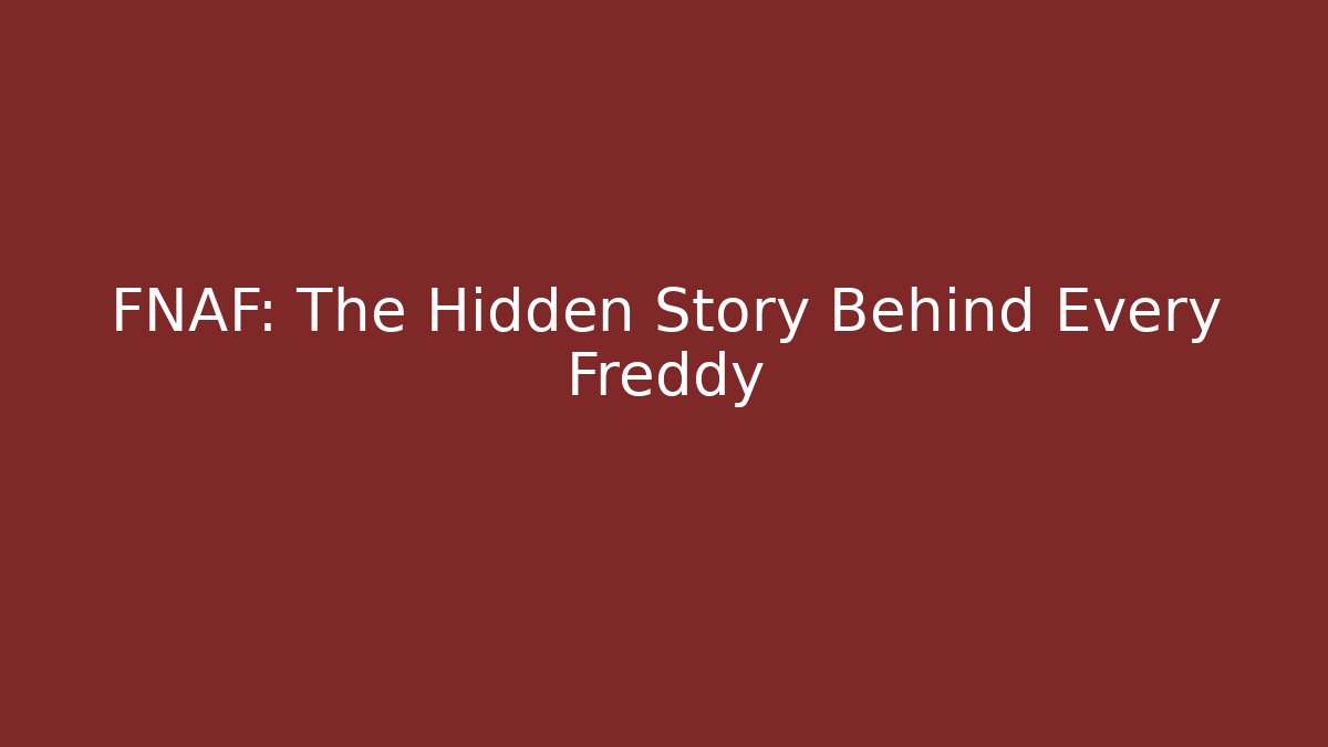 FNAF: The Hidden Story Behind Every Freddy