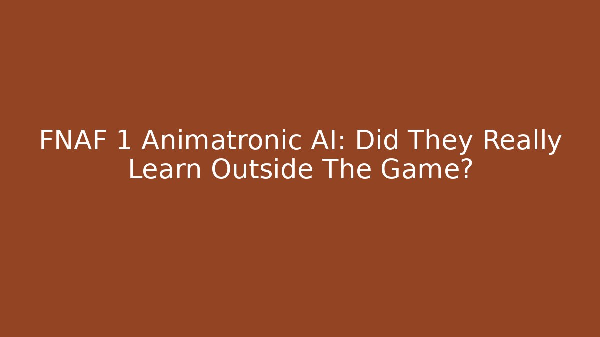 FNAF 1 Animatronic AI: Did They Really Learn Outside The Game? - Felix Cat Insurance