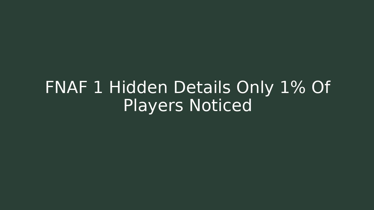 FNAF 1 Hidden Details Only 1% Of Players Noticed