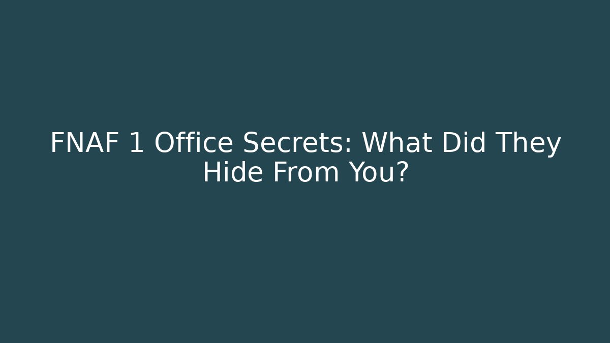 FNAF 1 Office Secrets: What Did They Hide From You?