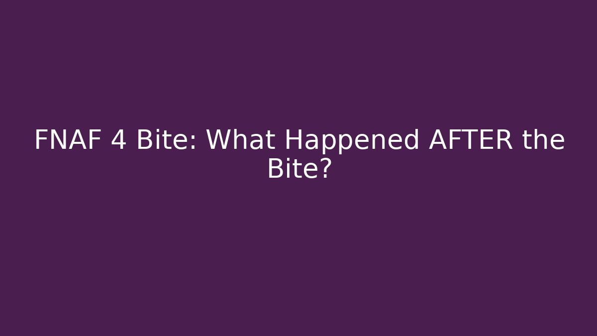 FNAF 4 Bite: What Happened AFTER the Bite? - Felix Cat Insurance