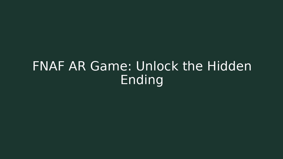 FNAF AR Game: Unlock the Hidden Ending