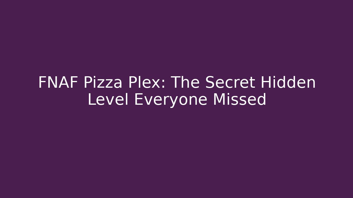 FNAF Pizza Plex: The Secret Hidden Level Everyone Missed - Felix Cat Insurance