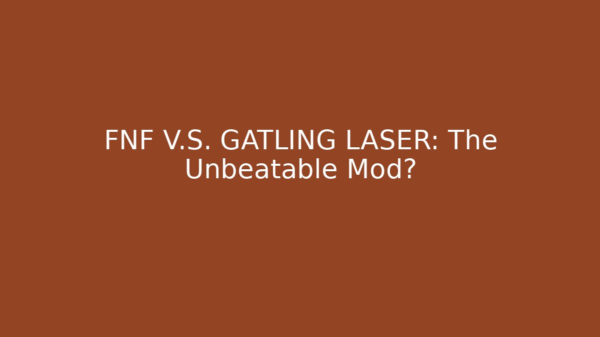 FNF V.S. GATLING LASER: The Unbeatable Mod?