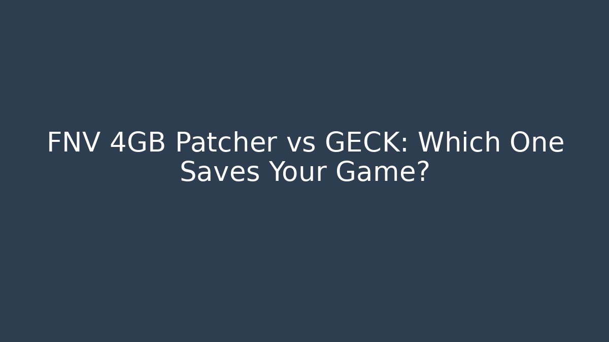 FNV 4GB Patcher vs GECK: Which One Saves Your Game?