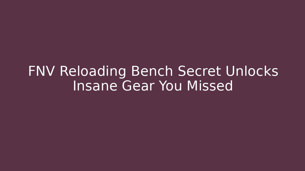 FNV Reloading Bench Secret Unlocks Insane Gear You Missed